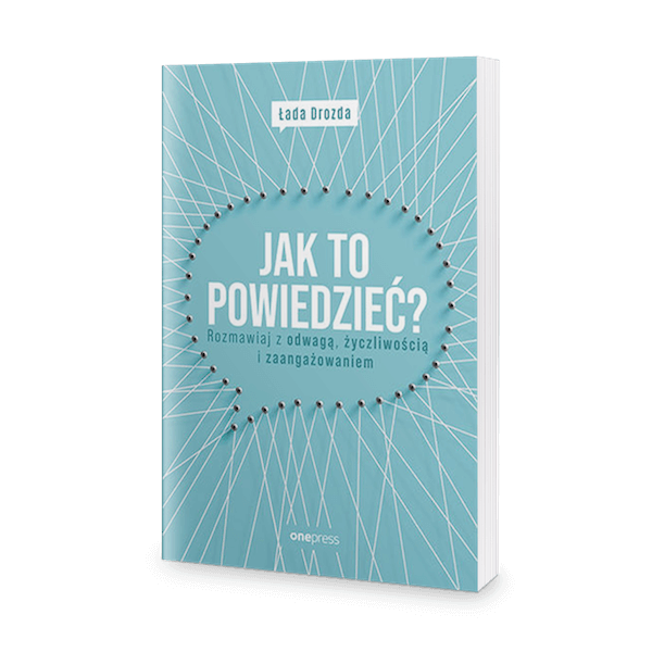 „Jak to powiedzieć? Rozmawiaj z odwagą, życzliwością i zaangażowaniem” nawiązuje do komunikacji w pracy.